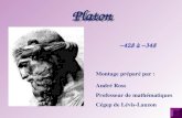 ~428 à ~348 Montage préparé par : André Ross Professeur de mathématiques Cégep de Lévis-Lauzon Platon.