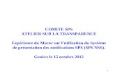 1 COMITE SPS ATELIER SUR LA TRANSPARENCE Expérience du Maroc sur lutilisation du Système de présentation des notifications SPS (SPS NSS). Genève le 15.