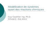 Modélisation de systèmes ayant des réactions chimiques Guy Gauthier ing. Ph.D. SYS-823 : Été 2013.