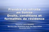 Prendre sa retraite en Suisse Droits, conditions et formalités de résidence Natasha Lavy-Upsdale Service des Relations avec les Pays-hôtes Novembre 2011.