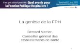 1 La genèse de la FPH Bernard Verrier, Conseiller général des établissements de santé