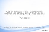 Web en temps réél et gouvernements: implications philosophico-politico-sociales #webeduc Présenté par Sacha Declomesnil, au webéducation du 19 novembre.
