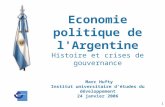 1 Economie politique de l'Argentine Histoire et crises de gouvernance Marc Hufty Institut universitaire détudes du développement 24 janvier 2006.