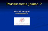 Parlez-vous jeune ? Michel Vergne m.vergne@alice.it.