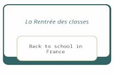 La Rentrée des classes Back to school in France. La Rentrée des Classes French children go back to school on different dates, depending which region of.