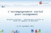 Laccompagnement social post-relogement Brigitte Fontinoy - intervenante sociale au Fonds du Logement de Wallonie Le 25 septembre 2012 > 1.