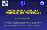 CONTRE-INDICATIONS DES MANIPULATIONS VERTEBRALES Dr Hervé Collado Fédération de Médecine Physique et Réadaptation, Assistance Publique Hôpitaux de Marseille.