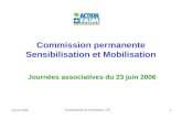 23 juin 2006 Sensibilisation et mobilisation -JFL 1 Commission permanente Sensibilisation et Mobilisation Journées associatives du 23 juin 2006.