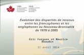Évolution des disparités de revenus entre les francophones et les anglophones au Nouveau-Brunswick de 1970 à 2005 Éric Forgues et Maurice Beaudin 11 avril.