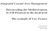 Integrated Coastal Area Management Downscaling the Mediterranean ICZM Protocol to the local level The example of Var, France Yves Henocque Bernard Kalaora.