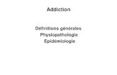 Addiction Définitions générales Physiopathologie Epidémiologie.