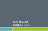 B.A.N.G.S! ADJECTIVES. Adjectives Where do most adjectives go in French?