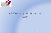 Œdème Aigu du Poumon OAP Dr N. LEJEUNE. Définition Décompensation respiratoire grave Liée à une inondation des alvéoles pulmonaires – A travers la membrane.