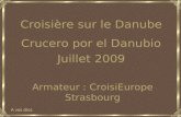 Juillet 2009 Armateur : CroisiEurope Strasbourg Croisière sur le Danube Crucero por el Danubio A vos clics.