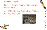 Notre Trajet De: LÉcole Crane, Winnipeg, Manitoba A: LÉcole La Fontaine Petits, Arras, France.