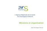 LAgence Régionale de la Santé de Champagne-Ardenne Missions et organisation Jean Christophe PAILLE.