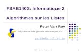 © 2005 P. Van Roy. All rights reserved. 1 FSAB1402: Informatique 2 Algorithmes sur les Listes Peter Van Roy Département dIngénierie Informatique, UCL pvr@info.ucl.ac.be.