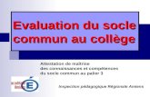 Evaluation du socle commun au collège Attestation de maîtrise des connaissances et compétences du socle commun au palier 3 Inspection pédagogique Régionale.