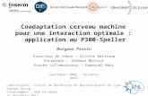Coadaptation cerveau machine pour une interaction optimale : application au P300-Speller Margaux Perrin Directeur de thèse : Olivier Bertrand Encadrant.