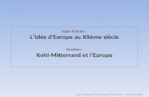Sujet détude : Lidée dEurope au XXème siècle Situation : Kohl-Mitterrand et lEurope Stage "Enseigner l'Europe" Jeudi 15 mars 2012 - Jérôme MEUNIER.