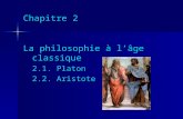 Chapitre 2 La philosophie à lâge classique 2.1. Platon 2.2. Aristote.