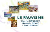 LE FAUVISME Clervie ROUDAUT Margaux SEVEC Lucie GEFFRAY.