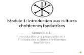 Module 1: introduction aux cultures chrétiennes fondatrices Séance 1.1.1. Introduction à la géographie et à lhistoire des cultures chrétiennes fondatrices.
