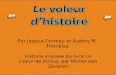 Par Jessica Favreau et Audrey M. Tremblay Histoire inspirée du livre Le voleur de bisous, par Michel Van Zeveren.
