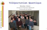 GAP Optique Geneva University 1 Téléportation Quantique Nicolas Gisin Groupe de Physique Appliquée Université de Genève.