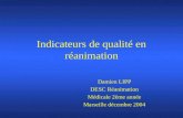Indicateurs de qualité en réanimation Damien LIPP DESC Réanimation Médicale 2ème année Marseille décembre 2004.