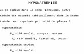 HYPONATREMIES Taux de sodium dans le sang (Larousse, 1997) Natrémie est mesurée habituellement dans le sérum Natrémie est exprimée par unité de plasma.