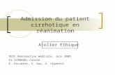 Admission du patient cirrhotique en réanimation Atelier Ethique DESC Réanimation médicale, Juin 2009 Dr SCHWEBEL Carole E. Escudier, S. Gay, A. Vighetti.