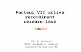 Facteur VII activé recombinant cérébro-lésé Cédric Delzanno DESC réanimation médicale Clermont-Ferrand Juin 08 CONTRE.