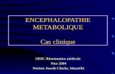 ENCEPHALOPATHIE METABOLIQUE Cas clinique DESC Réanimation médicale Nice 2004 Noémie Jourde-Chiche, Marseille.