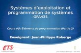 Systèmes dexploitation et programmation de systèmes -GPA435- Cours #5: Éléments de programmation (Partie 2) Enseignant: Jean-Philippe Roberge Jean-Philippe.