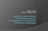 Angèle Christin OCCQ, 25 Octobre 2010. Contexte Pourquoi sintéresser aux goûts musicaux? Goûts esthétiques et inégalités sociales France/Etats-Unis: Snobs.