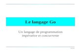 CSI2520 Le langage Go Un langage de programmation impérative et concurrente.