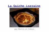 La Quiche Lorraine par Martin et Fabien - sel / poivre -de lemmental râpé 20 cl de lait -de lemmental râpé -20 cl de lait -20 cl de crème fraîche -20.