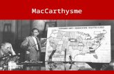 MacCarthysme. 1946 Truman met en place une commission temporaire chargée d''enquêter sur la loyauté des fonctionnaires fédéraux. Le Sénateur Joseph McCarthy.