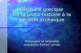 Antiquité grecque De la proto-histoire à la période archaïque Philosophie et rationalité enseignant Richard Lemire.