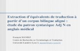 Extraction déquivalents de traduction à partir dun corpus bilingue aligné : étude du patron syntaxique Adj N en anglais médical François MANIEZ Centre.