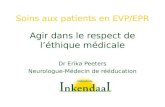 Soins aux patients en EVP/EPR Agir dans le respect de léthique médicale Dr Erika Peeters Neurologue-Médecin de rééducation.
