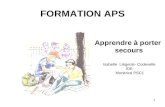 FORMATION APS Apprendre à porter secours Isabelle Liégeois- Codevelle IDE Monitrice PSC1 1.