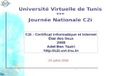 Certificat Informatique et Internet Université Virtuelle de Tunis *** Journée Nationale C2i 03 juillet 2008 C2i : Certificat informatique et Internet État.