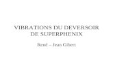 VIBRATIONS DU DEVERSOIR DE SUPERPHENIX René – Jean Gibert.