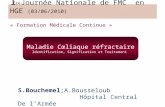 S.Bouchemel;A.Bousseloub Hôpital Central De lArmée I Journée Nationale de FMC en HGE (03/06/2010) « Formation Médicale Continue » Ère Maladie Cœliaque.