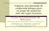 Préparer une demande de conformité éthique pour un projet de recherche avec des sujets humains École Polytechnique de Montréal Direction de la recherche.