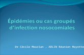 Dr Cécile Mourlan, ARLIN Réunion Mayotte. La notion « dépidémie » = Augmentation anormale du nombre de cas dun phénomène de santé avec des points communs.