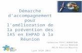 Démarche daccompagnement pour lamélioration de la prévention des IAS en EHPAD à la Réunion Catherine PAYET BONNEFOND Cécile MOURLAN ARLIN Réunion/Mayotte