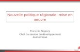 Nouvelle politique régionale: mise en oeuvre François Seppey Chef du service du développement économique.